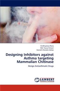 Designing Inhibitors Against Asthma Targeting Mammalian Chitinase