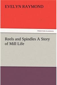 Reels and Spindles A Story of Mill Life