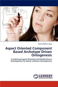 Aspect Oriented Component Based Archetype Driven Ontogenesis