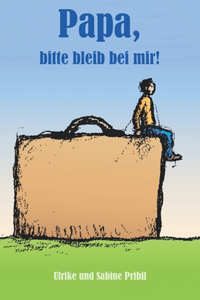 Papa, bitte bleib bei mir!