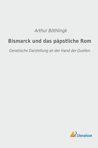 Bismarck und das päpstliche Rom