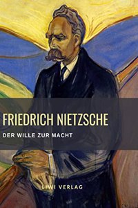 Friedrich Nietzsche: Der Wille zur Macht. Vollstandige Neuausgabe: Versuch einer Umwerthung go Werthe