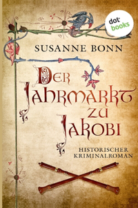 Jahrmarkt zu Jakobi: Historischer Kriminalroman