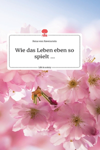 Wie das Leben eben so spielt ... Life is a Story - story.one