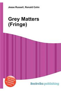 Grey Matters (Fringe)