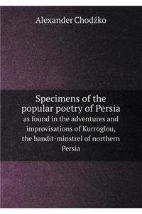 Specimens of the Popular Poetry of Persia as Found in the Adventures and Improvisations of Kurroglou, the Bandit-Minstrel of Northern Persia