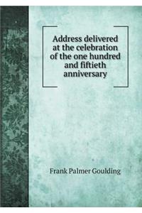 Address Delivered at the Celebration of the One Hundred and Fiftieth Anniversary
