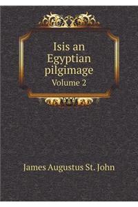 Isis an Egyptian Pilgimage Volume 2