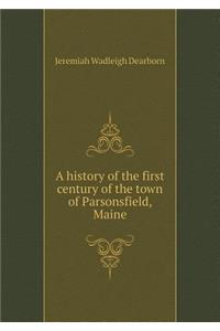 A History of the First Century of the Town of Parsonsfield, Maine