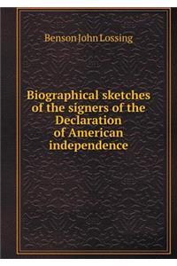 Biographical Sketches of the Signers of the Declaration of American Independence