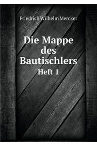 Die Mappe Des Bautischlers Heft 1