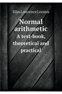 Normal Arithmetic a Text-Book, Theoretical and Practical