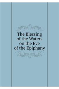 The Blessing of the Waters on the Eve of the Epiphany