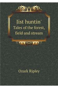 Jist huntin' Tales of the forest, field and stream