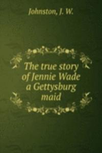 true story of Jennie Wade a Gettysburg maid