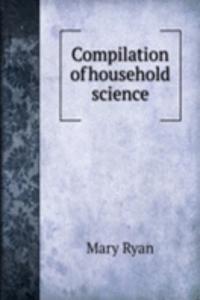 COMPILATION OF HOUSEHOLD SCIENCE