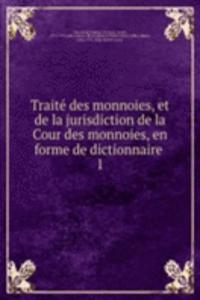 Traite des monnoies, et de la jurisdiction de la Cour des monnoies, en forme de dictionnaire