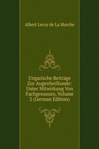 Ungarische Beitrage Zur Augenheilkunde: Unter Mitwirkung Von Fachgenossen, Volume 2 (German Edition)