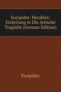 Euripides: Herakles: Einleitung in Die Attische Tragodie (German Edition)