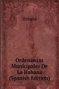 Ordenanzas Municipales De La Habana (Spanish Edition)