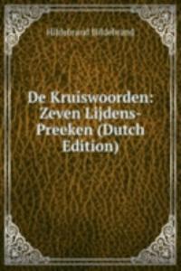 De Kruiswoorden: Zeven Lijdens-Preeken (Dutch Edition)