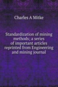 Standardization of mining methods; a series of important articles reprinted from Engineering and mining journal