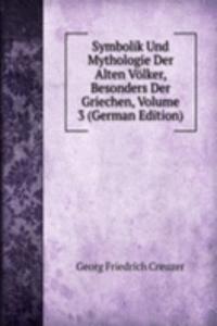 Symbolik Und Mythologie Der Alten Volker, Besonders Der Griechen, Volume 3 (German Edition)