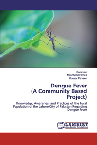 Dengue Fever (A Community Based Project)