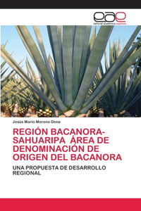 Región Bacanora-Sahuaripa Área de Denominación de Origen del Bacanora