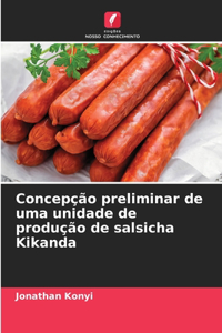 Concepção preliminar de uma unidade de produção de salsicha Kikanda