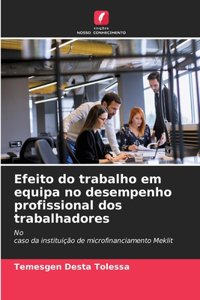 Efeito do trabalho em equipa no desempenho profissional dos trabalhadores