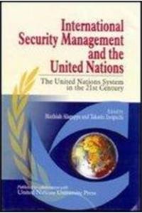 International Security Management and the United Nations: The UN System in the 21st Century