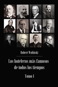 hoteleros más famosos de todos los tiempos Tomo 1