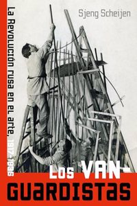 Los vanguardistas: La Revolucion rusa en el arte, 1917-1935