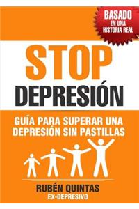 Stop Depresión. Guía Para Superar Una Depresión Sin Tomar Pastillas. Basado En Una Historia Real