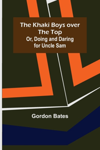 Khaki Boys over the Top; Or, Doing and Daring for Uncle Sam