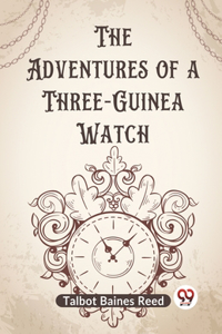 The Adventures of a Three-Guinea Watch (Edition2023)