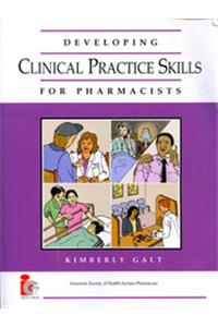 Developing Clinical Practice Skills for Pharmacists.