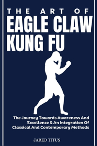 The Art of Eagle Claw Kung Fu