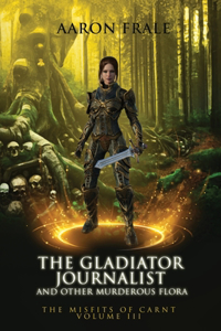 The Gladiator Journalist and Other Murderous Flora