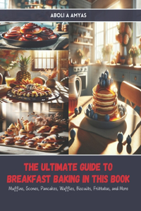 Ultimate Guide to Breakfast Baking in this Book