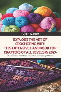 Explore the Art of Crocheting with this Extensive Handbook for Crafters of All Levels in 2024