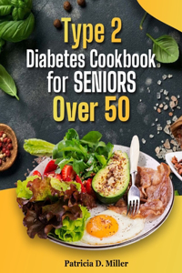 Type 2 Diabetes Cookbook for Seniors Over 50