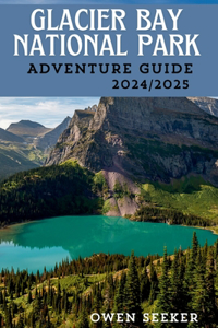 Glacier Bay National Park Adventure Guide 2024/2025