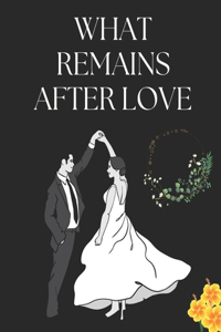 What Remains After Love