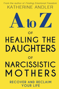 A-Z of Healing The Daughters of Narcissistic Mothers