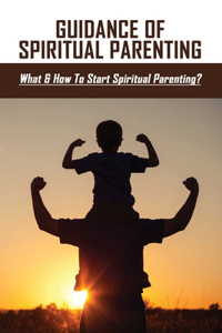 Guidance Of Spiritual Parenting