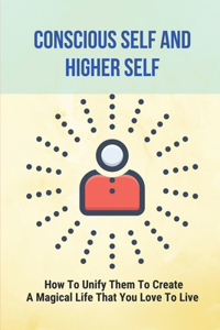 Conscious Self And Higher Self