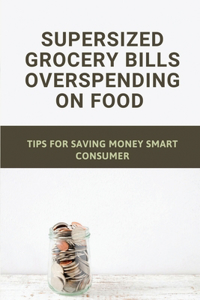 Supersized Grocery Bills Overspending On Food