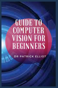 Guide to Computer Vision For Beginners